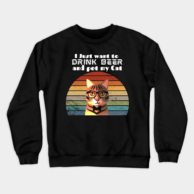 I just want to drink beer and pet my cat! Crewneck Sweatshirt by Barts Arts